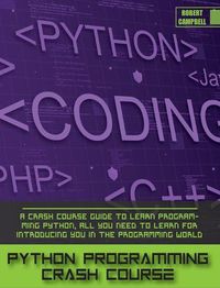 Cover image for Python Programming Crash Course: A Crash Course Guide to Learn Programming Python, all you Need to Learn for Introducing you in the Programming World.