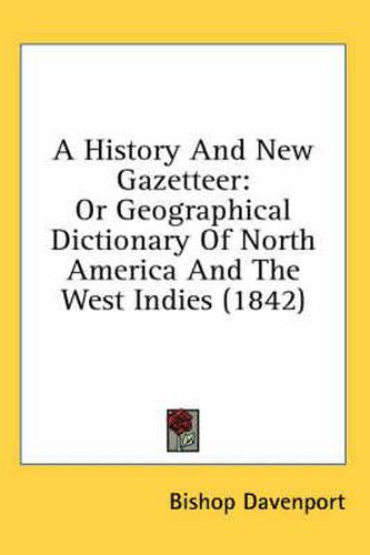 Cover image for A History and New Gazetteer: Or Geographical Dictionary of North America and the West Indies (1842)
