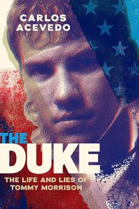 Cover image for The Duke: The Life and Lies of Tommy Morrison