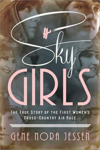 Cover image for Sky Girls: The True Story of the First Women's Cross-Country Air Race