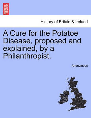 Cover image for A Cure for the Potatoe Disease, Proposed and Explained, by a Philanthropist.