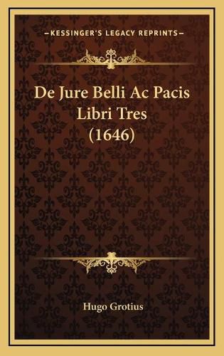 Cover image for de Jure Belli AC Pacis Libri Tres (1646)