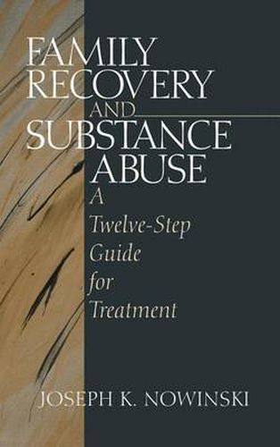 Family Recovery and Substance Abuse: A Twelve-step Guide for Treatment