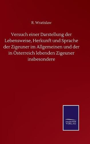 Cover image for Versuch einer Darstellung der Lebensweise, Herkunft und Sprache der Zigeuner im Allgemeinen und der in OEsterreich lebenden Zigeuner insbesondere