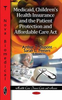 Cover image for Medicaid, Children's Health Insurance & the Patient Protection & Affordable Care Act