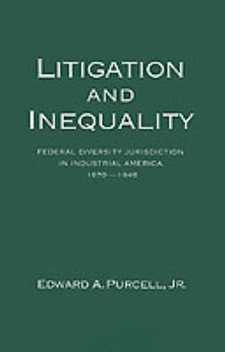 Cover image for Litigation and Inequality: Federal Diversity Jurisdiction in Industrial America, 1870-1958