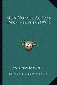 Cover image for Mon Voyage Au Pays Des Chimeres (1875)