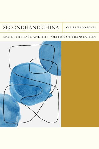 Cover image for Secondhand China Volume 39: Spain, the East, and the Politics of Translation