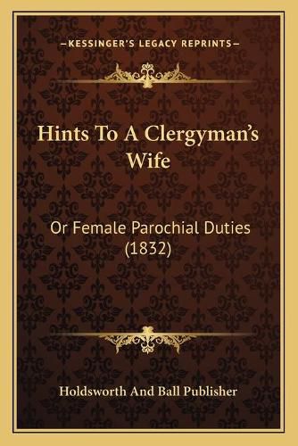 Hints to a Clergyman's Wife: Or Female Parochial Duties (1832)