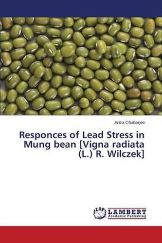 Responces of Lead Stress in Mung bean [Vigna radiata (L.) R. Wilczek]