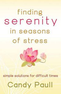 Cover image for Finding Serenity in Seasons of Stress: Simple Solutions for Difficult Times