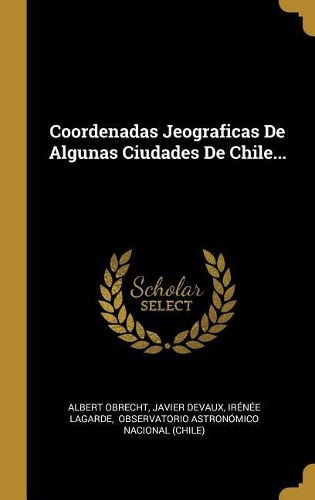 Cover image for Coordenadas Jeograficas De Algunas Ciudades De Chile...