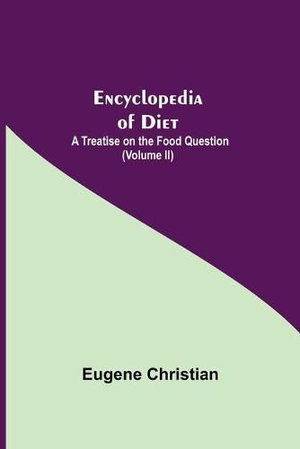 Cover image for Encyclopedia Of Diet: A Treatise On The Food Question (Volume II)