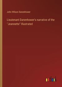 Cover image for Lieutenant Danenhower's narrative of the "Jeannette" Illustrated