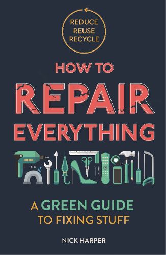 Cover image for How to Repair Everything: A Green Guide to Fixing Stuff