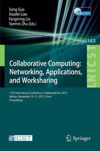 Cover image for Collaborative Computing: Networking, Applications, and Worksharing: 11th International Conference, CollaborateCom 2015, Wuhan, November 10-11, 2015, China. Proceedings
