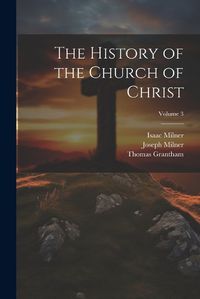 Cover image for The History of the Church of Christ; Volume 3