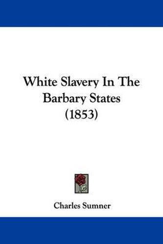 Cover image for White Slavery in the Barbary States (1853)