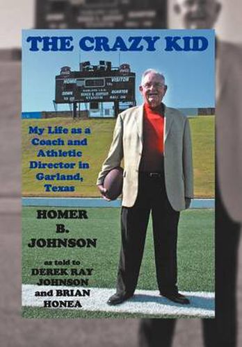 Cover image for The Crazy Kid: My Life as a Coach and Athletic Director in Garland, Texas