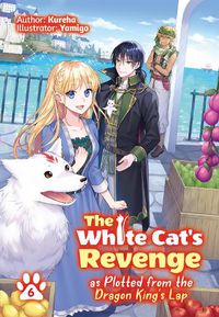 Cover image for The White Cat's Revenge as Plotted from the Dragon King's Lap: Volume 6
