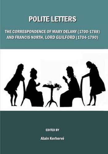 Polite Letters: The Correspondence of Mary Delany (1700-1788) and Francis North, Lord Guilford (1704-1790)