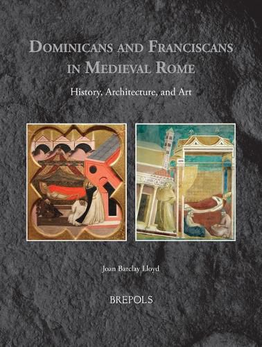 Cover image for Dominicans and Franciscans in Medieval Rome: History, Architecture, and Art