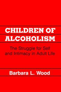 Cover image for Children of Alcoholism: The Struggle for Self and Intimacy in Adult Life