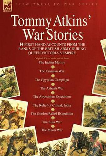 Cover image for Tommy Atkins War Stories - 14 First Hand Accounts from the Ranks of the British Army During Queen Victoria's Empire