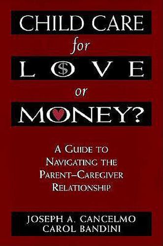 Cover image for Child Care for Love or Money?: The Paradox of Child Care: A Guide to the Relationship between Parents and in-Home Caregivers