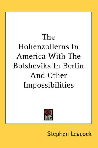 Cover image for The Hohenzollerns In America With The Bolsheviks In Berlin And Other Impossibilities