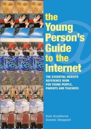 Cover image for The Young Person's Guide to the Internet: The Essential Website Reference Book for Young People, Parents and Teachers