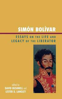 Cover image for Simon Bolivar: Essays on the Life and Legacy of the Liberator