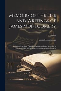 Cover image for Memoirs of the Life and Writings of James Montgomery