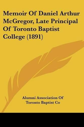 Cover image for Memoir of Daniel Arthur McGregor, Late Principal of Toronto Baptist College (1891)