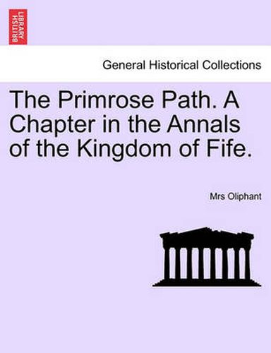 Cover image for The Primrose Path. a Chapter in the Annals of the Kingdom of Fife.