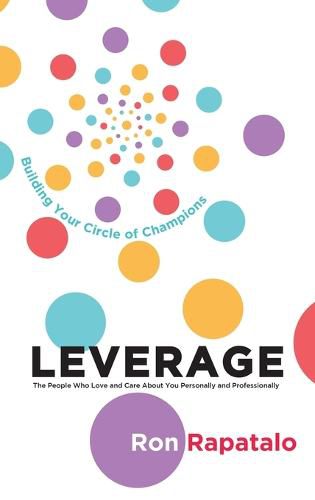 Cover image for Leverage the People Who Love and Care About You Personally and Professionally