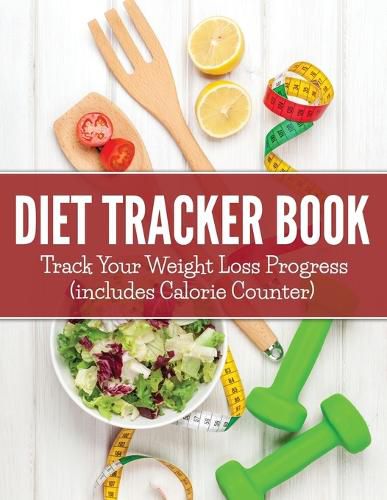 Cover image for Diet Tracker Book: Track Your Weight Loss Progress (includes Calorie Counter)