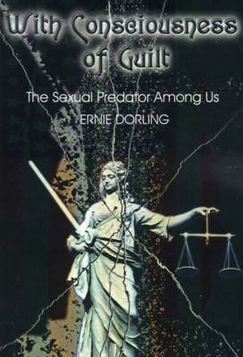 Cover image for With Consciousness of Guilt: The Sexual Predator Among Us