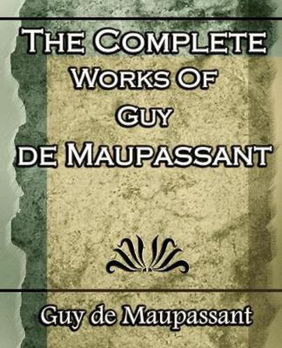 Cover image for The Complete Works of Guy de Maupassant: Short Stories- 1917