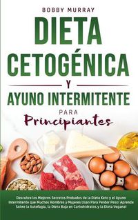 Cover image for Dieta Cetogenica y Ayuno Intermitente Para Principiantes