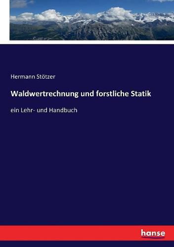 Cover image for Waldwertrechnung und forstliche Statik: ein Lehr- und Handbuch