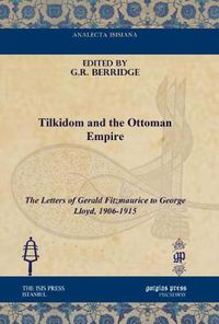 Cover image for Tilkidom and the Ottoman Empire: The Letters of Gerald Fitzmaurice to George Lloyd, 1906-1915