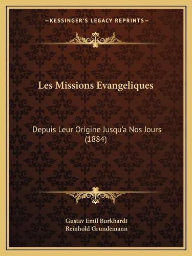 Cover image for Les Missions Evangeliques: Depuis Leur Origine Jusqu'a Nos Jours (1884)