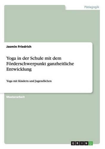 Cover image for Yoga in der Schule mit dem Foerderschwerpunkt ganzheitliche Entwicklung: Yoga mit Kindern und Jugendlichen