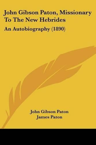 Cover image for John Gibson Paton, Missionary to the New Hebrides: An Autobiography (1890)