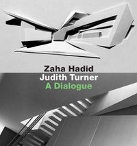 Cover image for Zaha Hadid, Judith Turner: A Dialogue