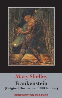 Cover image for Frankenstein; or, The Modern Prometheus: (Original Uncensored 1818 Edition)