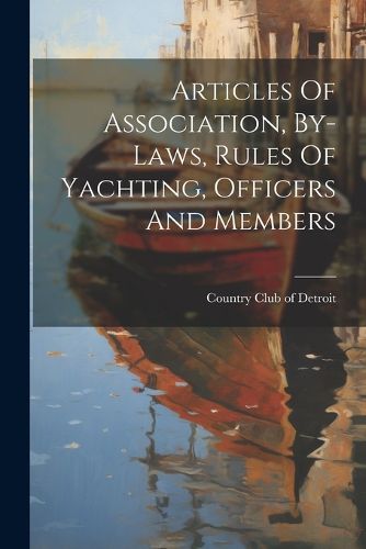 Cover image for Articles Of Association, By-laws, Rules Of Yachting, Officers And Members