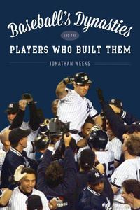 Cover image for Baseball's Dynasties and the Players Who Built Them