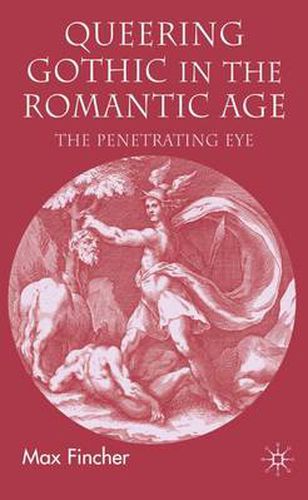 Cover image for Queering Gothic in the Romantic Age: The Penetrating Eye